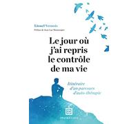 Le jour où j'ai repris le contrôle de ma vie: Itinéraire d'un parcours d'auto-thérapie