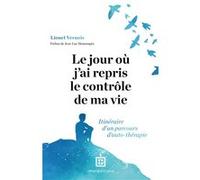 Le Jour Où J'ai Repris Le Contrôle De Ma Vie - Itinéraire D'un Parcours D'auto-Thérapie