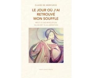 Le Jour où j'ai retrouvé mon souffle: Récit d'un révélation - Du secret à la libération