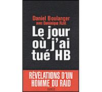 Le jour où j'ai tué HB - Daniel Boulanger, de l'Académie Goncourt - Hachette Litterature - broché - Essai