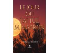 Le jour où j'ai tué M. Marron - Lionel Argenson - Le Lys Bleu - broché - Roman
