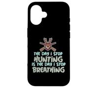 Le jour où j'arrête de chasser est le jour où j'arrête de respirer Coque pour iPhone 16