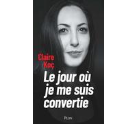 Le jour où je me suis convertie - Claire Koc - Plon - broché - Témoignage