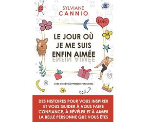 Le jour où je me suis enfin aimée: Des histoires pour vous inspirer et vous guider à vous faire confiance, à révéler et à aimer la belle personne que vous êtes.
