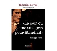 Le jour où je me suis pris pour Stendhal La schizophrénie. - Philippe Cado - Eyrolles - broché - Récit