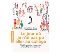 Le jour où je n'ai pas pu aller au collège: Phobie scolaire : le combat d'une fille et de sa mère