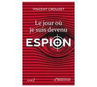 Le jour où je suis devenu espion Vincent Crouzet (Auteur)