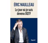 Le jour où je suis devenu OQTF - Eric Naulleau - Fayard - broché - Récit