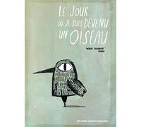 LE JOUR OU JE SUIS DEVENU UN OISEAU - A partir de 3 ans