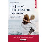 Le Jour Où Je Suis Devenue Moi-Même - Le Roman Initiatique Du Haut Potentiel