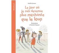 Le jour où je suis devenue plus méchante que le loup Amélie Javaux (Auteur), Annick Masson (Illustration)