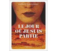 Charlotte Bousquet – Le Jour où je suis partie – Roman adolescent – Poche – Flammarion