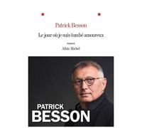 Patrick Besson – Le Jour où je suis tombé amoureux – Roman – Broché