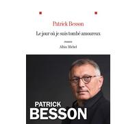 Patrick Besson – Le Jour où je suis tombé amoureux – Roman – Broché