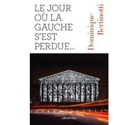 Le Jour où la gauche s'est perdue ... - Dominique Bertinotti - Calmann-Levy - broché - Essai