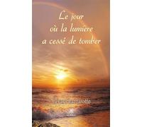 Le jour où la lumière a cessé de tomber - Gérard Lazzarotto - Le Lys Bleu - broché - Témoignage