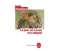 Le Jour où Lacan m'a adopté - Gérard Haddad - Lgf - Poche - Essai