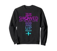 Le Jour où Le Cancer est apparu dans ma Vie, Dieu est apparu Plus Grand Sweatshirt