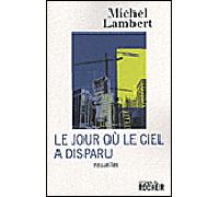 Le jour où le ciel a disparu - Michel Lambert - Rocher Eds Du - broché - Roman