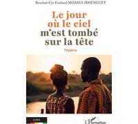 Le jour où le ciel m’est tombé sur la tête Bexelant Cyr Emiland Moassa Ibhenguet (Auteur)