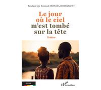 Le jour où le ciel m’est tombé sur la tête - Bexelant Cyr Emiland Moassa Ibhenguet - L'harmattan - broché - Théâtre