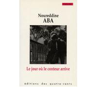 Le Jour ou le Conteur Arrive - Nourredine Aba - Quatre-Vents Eds Des - broché - Théâtre