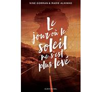 Le Jour où le soleil ne s'est plus levé Marie Alhinho (Auteur), Nine Gorman (Auteur)