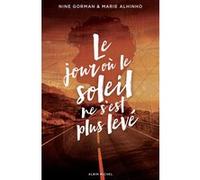Le Jour où le soleil ne s'est plus levé Nine Gorman (Auteur), Marie Alhinho (Auteur)