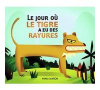 Le jour où le tigre a eu ses rayures Régis Lejonc (Auteur), Régis Lejonc (Illustration), Albena Lair-Ivanovitch (Auteur)