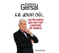 Le Jour où...: Les 100 dates qui ont fait l'histoire de France