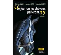 Le jour où les chevaux parleront Marion Scali (Auteur), Jacques Papin (Auteur), Adeline Wirth (Auteur)