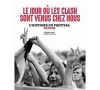 Le Jour Où Les Clash Sont Venus Chez Nous - L'histoire Du Festival Elixir