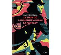 Le Jour où l'humanité a niqué la fantasy Karim Berrouka (Auteur)