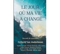 Le jour où ma vie a changé: Recueil de nouvelles