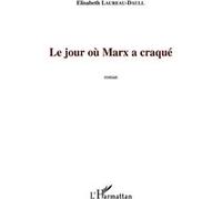 Le jour où Marx a craqué - Elisabeth Laureau-Daull - L'harmattan - broché - Roman