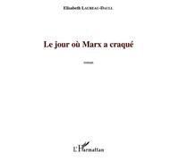 Le jour où Marx a craqué - Elisabeth Laureau-Daull - L'harmattan - broché - Roman