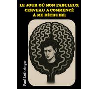 Le jour où mon fabuleux cerveau a commencé à me détruire
