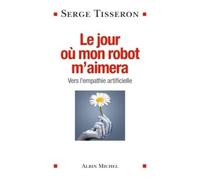 Le Jour Où Mon Robot M'aimera - Vers L'empathie Artificielle