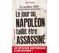 Le jour où Napoléon faillit être assassiné 12 octobre 1809 - Jean Tulard - Histoire Les Editions De L' - broché - Etude