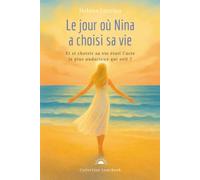 Le jour où Nina a choisi sa vie: Et si choisir sa vie était l’acte le plus audacieux qui soit ?