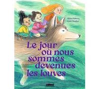 Le jour où nous sommes devenues les louves Aliénor Debrocq (Auteur), Edith Chambon (Illustration)