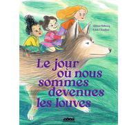 Le jour où nous sommes devenues les louves - Aliénor Debrocq - Bayard Jeunesse - cartonné - Album jeunesse