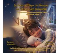 Le Jour où Papa et Maman ne Vivent plus Ensemble: Une histoire douce pour comprendre que l'amour ne déménage jamais