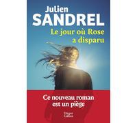 Le jour où Rose a disparu: Le nouveau roman événement en 2025 de Julien Sandrel