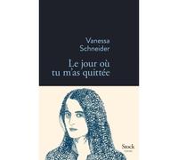 Le jour ou tu m as quittee - Vanessa Schneider - Stock - broché - Roman