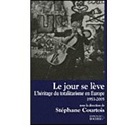 Le jour se lève L'héritage du totalitarisme en Europe, 1953-2005 - Stéphane Courtois - Rocher Eds Du - broché - Essai
