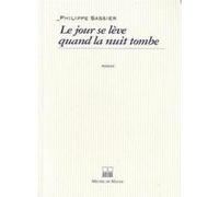 Le jour se leve quand la nuit tombe Philippe Sassier (Auteur)