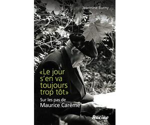 Le jour s'en va toujours trop tôt: Sur les pas de Maurice Carême