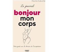 Le journal Bonjour mon corps - Votre guide sur le chemin de l'acceptation Pauline Dubuche (Auteur)