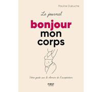 Le journal Bonjour mon corps - Votre guide sur le chemin de l'acceptation - Pauline Dubuche - First - broché - Journal